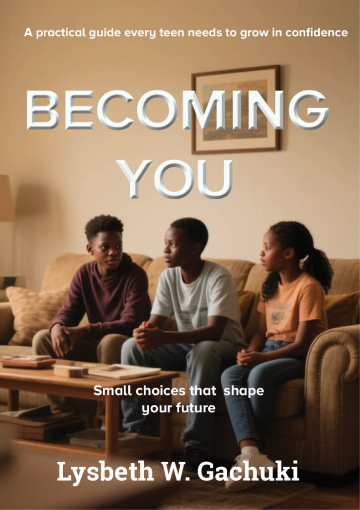 Becoming You. Small choices that shape your future. Lysbeth W. Gachuki